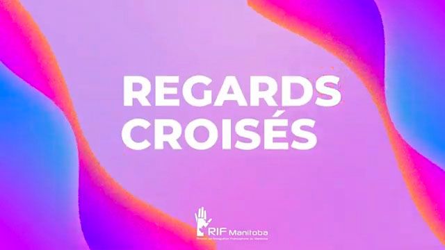 Visionnez la vidéo sur regards croisés du RIF Manitoba, Réseau en Immigration Francophone du Manitoba